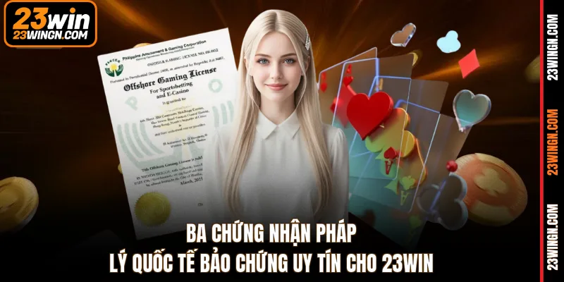 Chứng nhận pháp lý quốc tế bảo chứng cho sự uy tín của nhà cái 23win