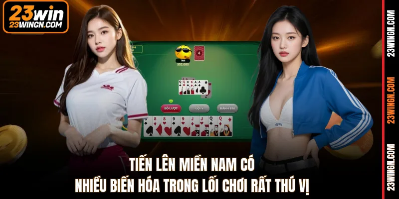 Tiến lên miền Nam có nhiều biến hóa trong lối chơi rất thú vị