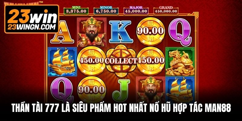Thần Tài 777 là siêu phẩm hot nhất nổ hũ hợp tác Man88